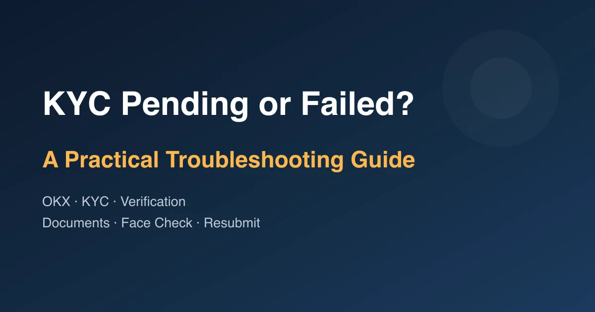 OKX KYC Pending or Failed? A Practical Verification Troubleshooting Guide
