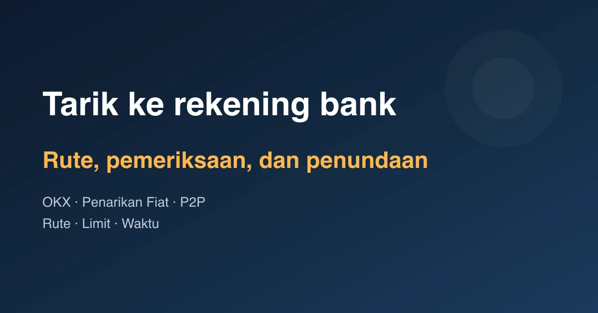Cara Menarik Dana dari OKX ke Rekening Bank: Rute, Cek, dan Penundaan