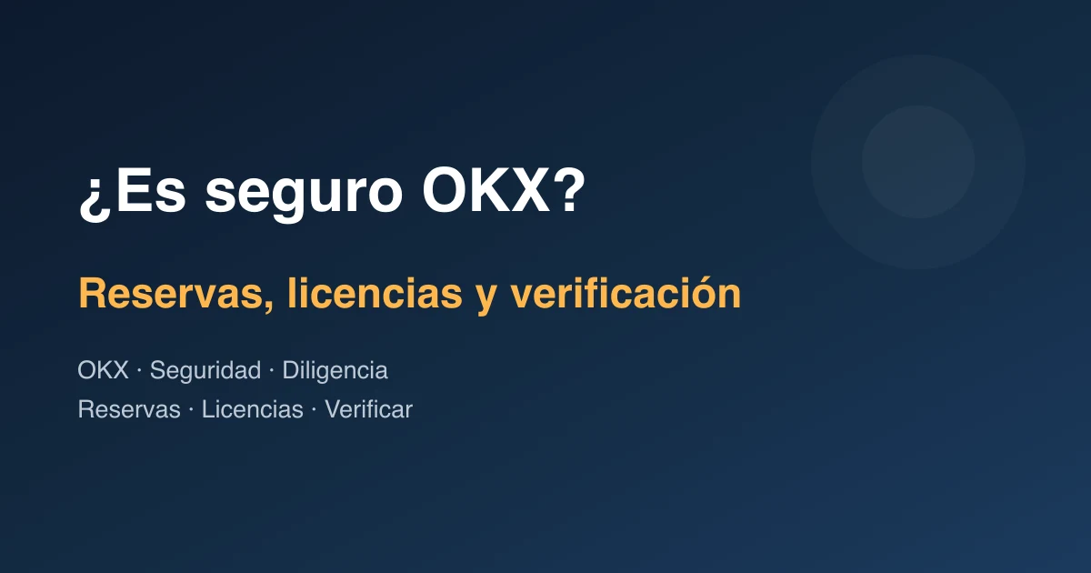 ¿Es seguro OKX? Prueba de reservas, licencias y qué verificar tú mismo