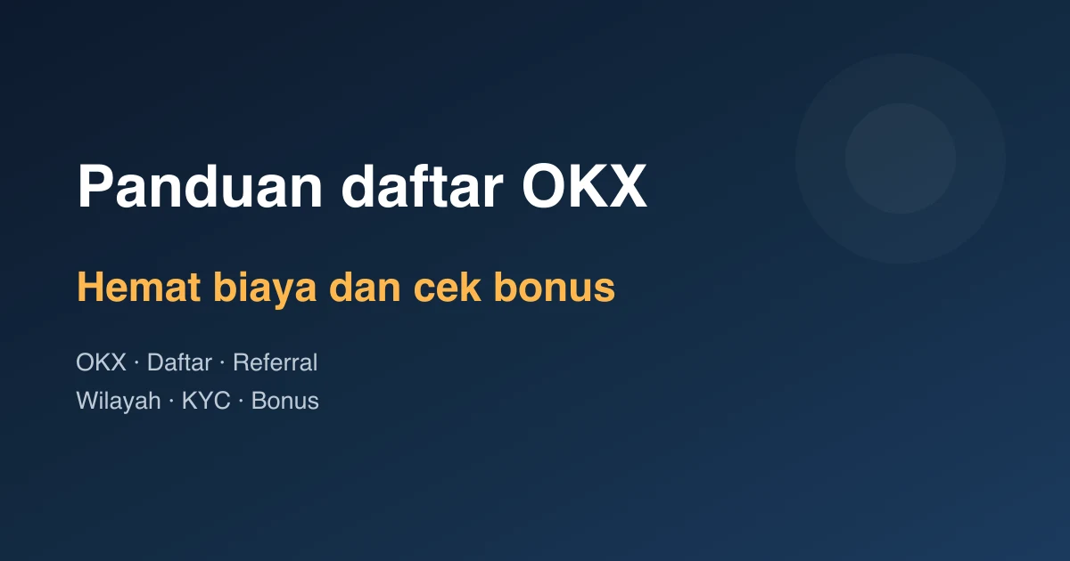 Panduan Daftar OKX: Cara Menghemat Biaya dan Cek Bonus Pengguna Baru