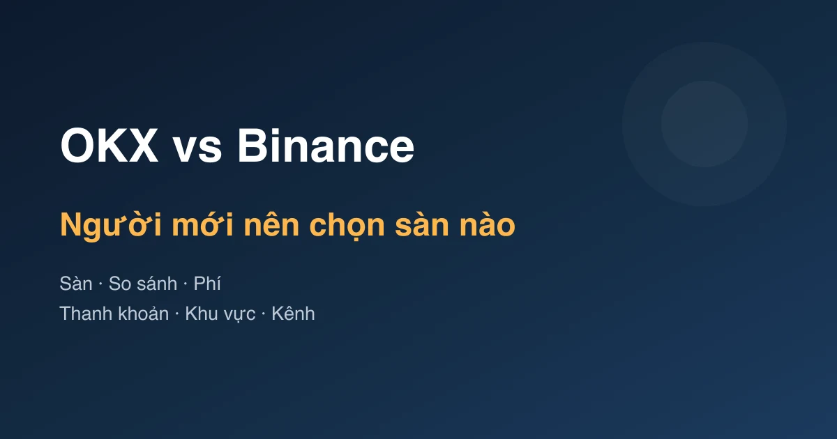 OKX vs Binance cho người mới: nên chọn sàn nào?