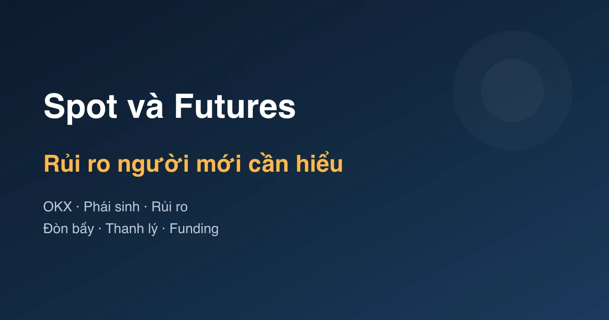 OKX Spot và Futures: rủi ro người mới cần hiểu