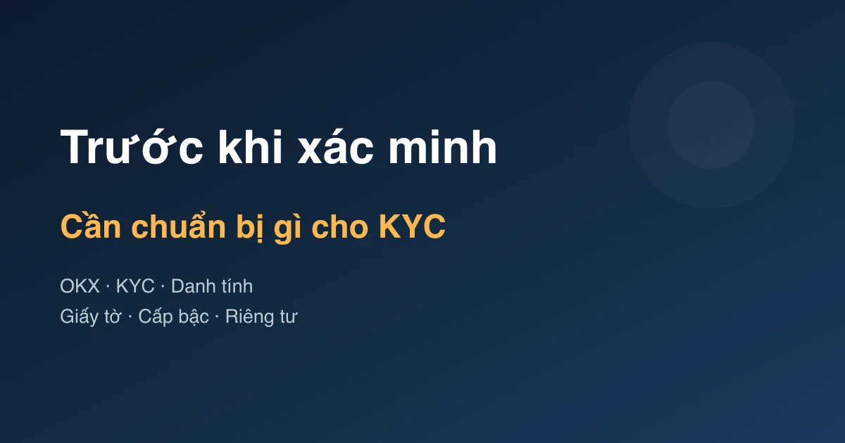 Xác minh danh tính OKX: cần biết gì trước KYC