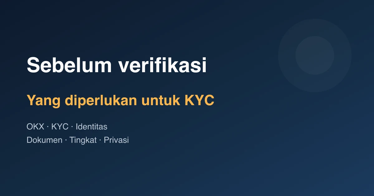 Verifikasi identitas OKX: hal yang perlu diketahui sebelum KYC