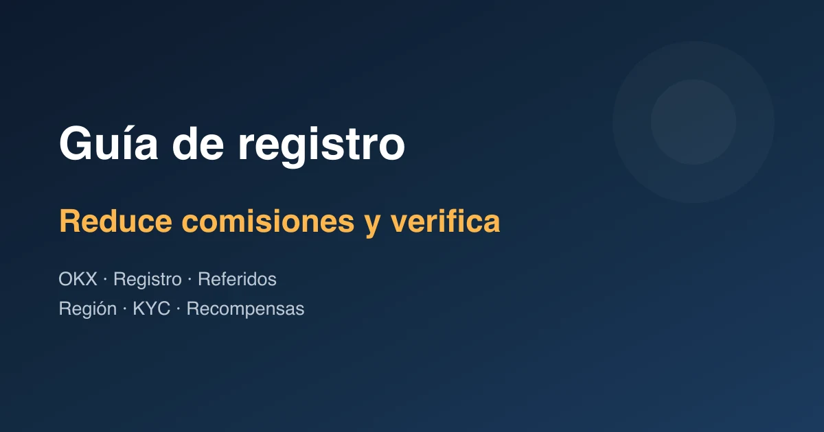 Guía de Registro en OKX: Cómo Reducir Comisiones y Verificar Recompensas