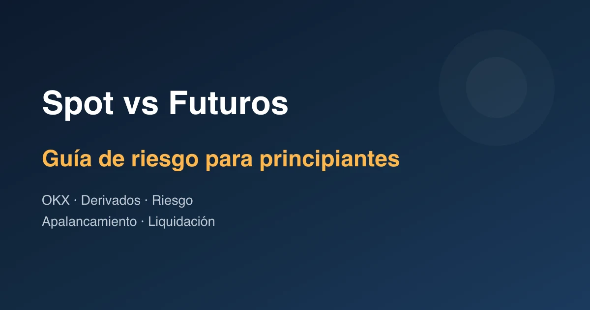 OKX Spot vs Futuros: guía de riesgo para principiantes