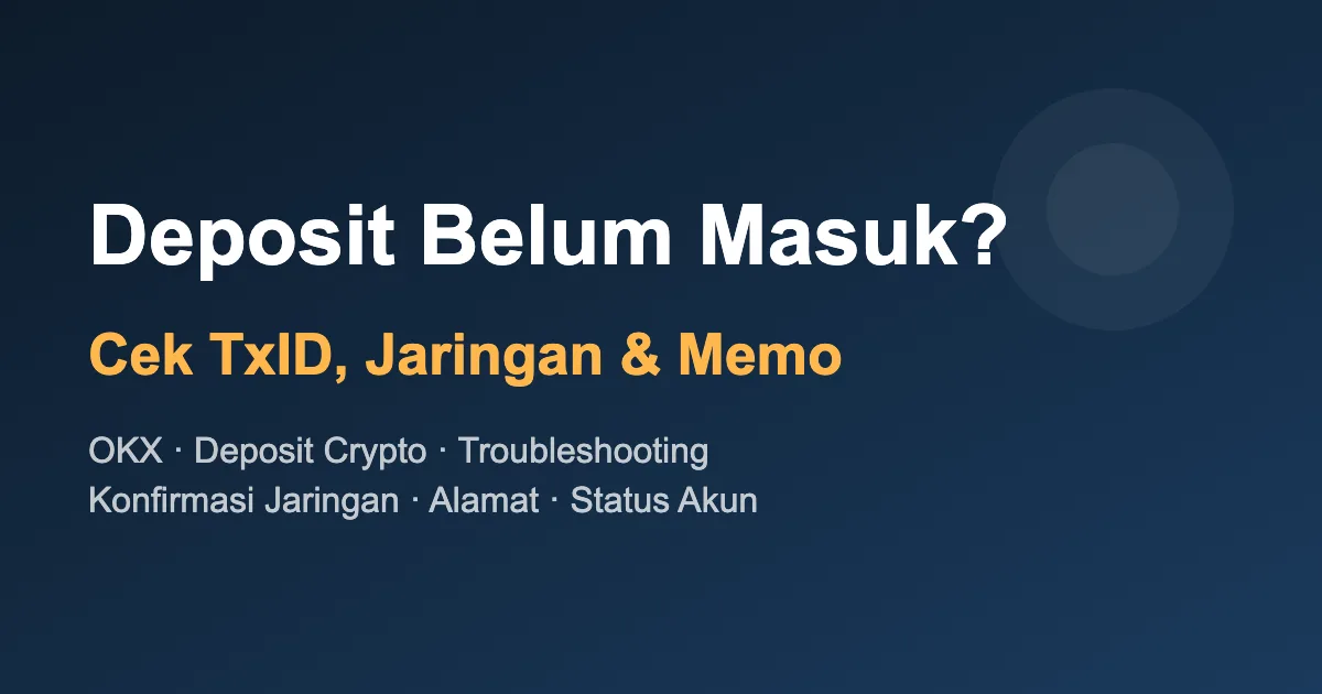 Deposit Crypto OKX Belum Masuk: Cara Cek TxID, Jaringan, dan Memo
