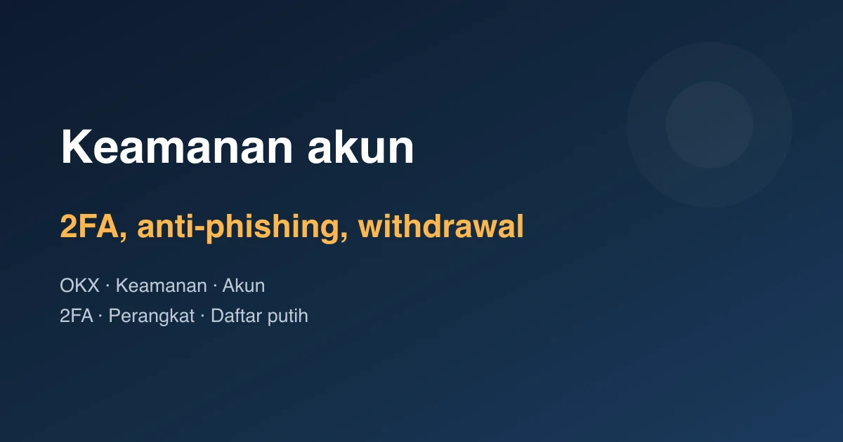 Keamanan akun OKX: 2FA, anti-phishing, dan withdrawal aman