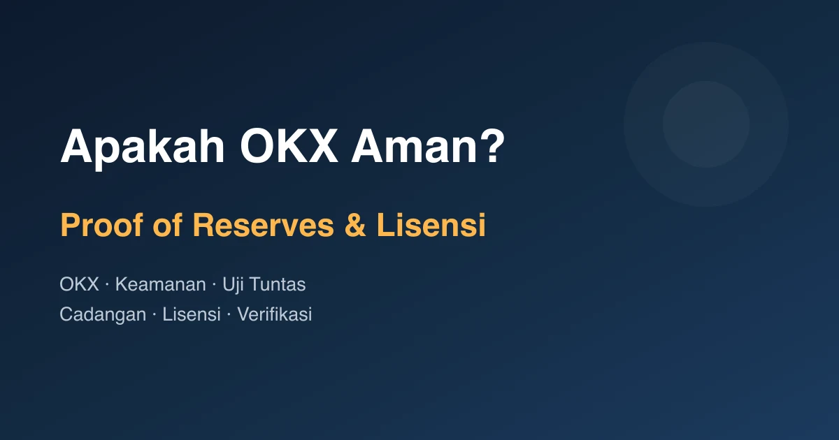 Apakah OKX Aman? Proof of Reserves, Lisensi, dan Cara Memverifikasi Sendiri